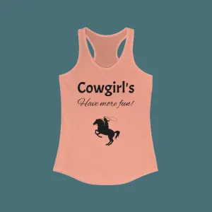 Cowgirl's Have more fun Women's Ideal Racerback Tank