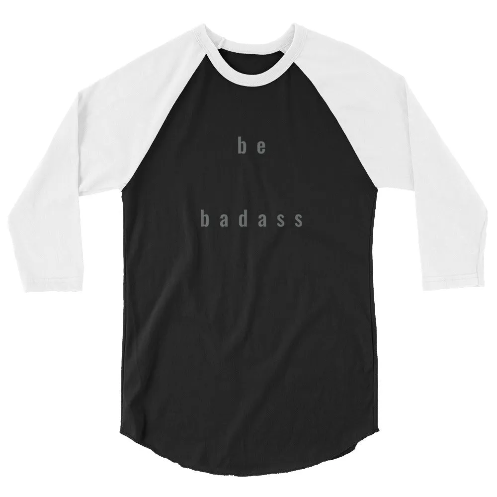 "be badass" unisex 3/4-sleeved shirt