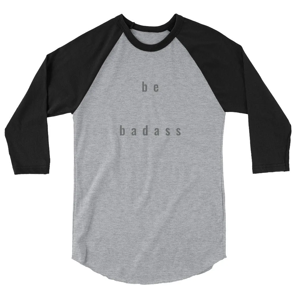 "be badass" unisex 3/4-sleeved shirt