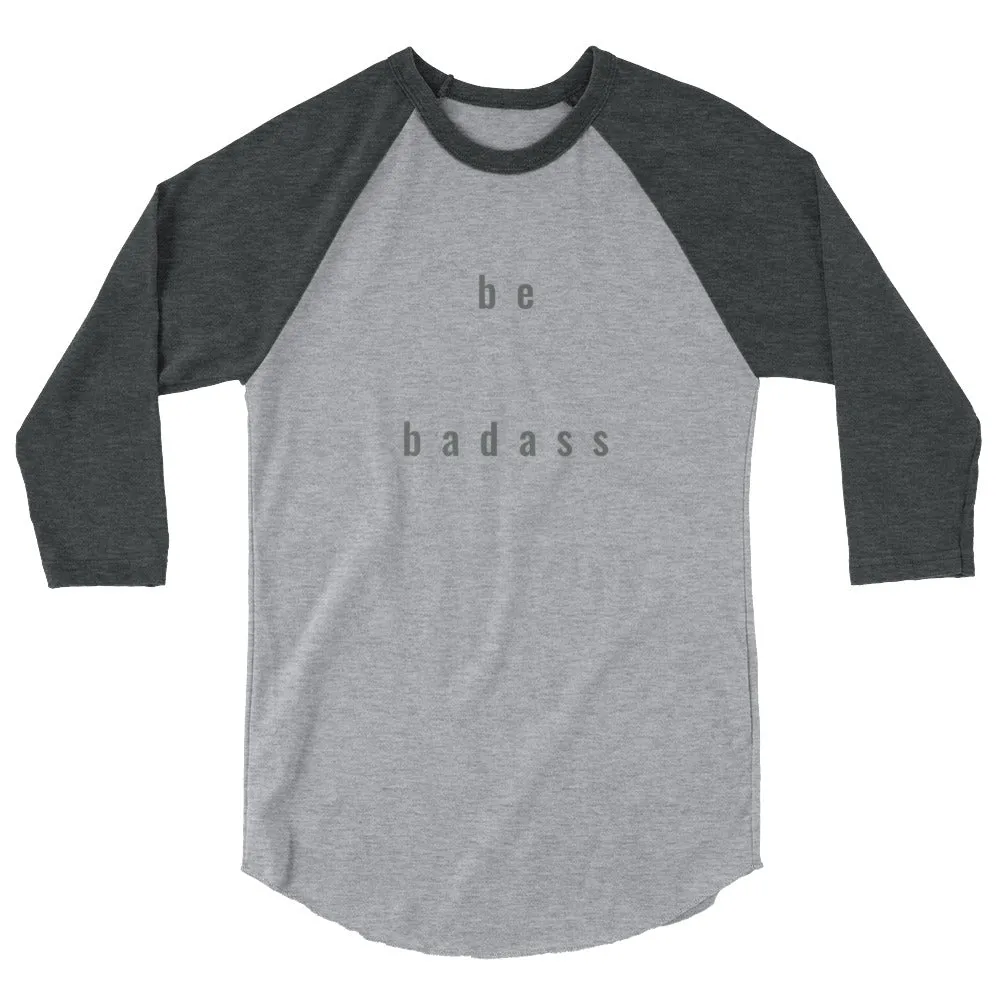 "be badass" unisex 3/4-sleeved shirt